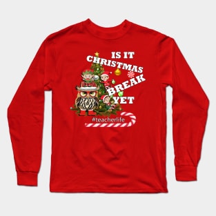 Is It Christmas Break Yet Funny Teacher Long Sleeve T-Shirt